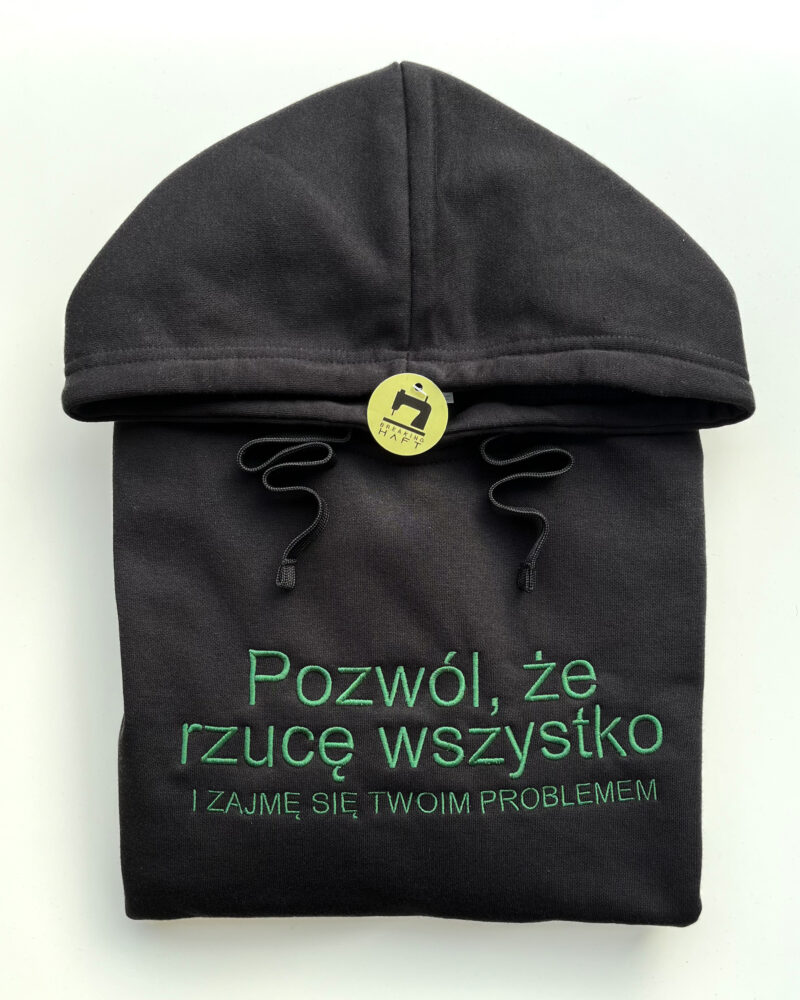 Bluza z kapturem - Pozwól, że rzucę wszystko i zajmę się Twoim problemem